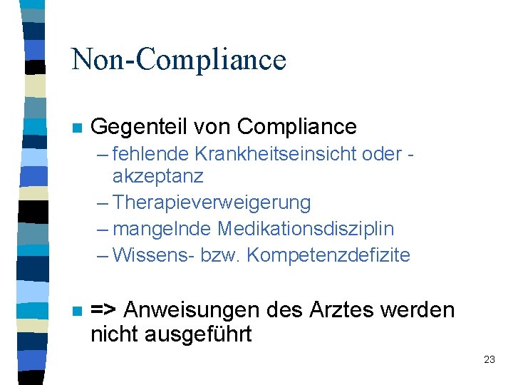 Non-Compliance n Gegenteil von Compliance – fehlende Krankheitseinsicht oder akzeptanz – Therapieverweigerung – mangelnde