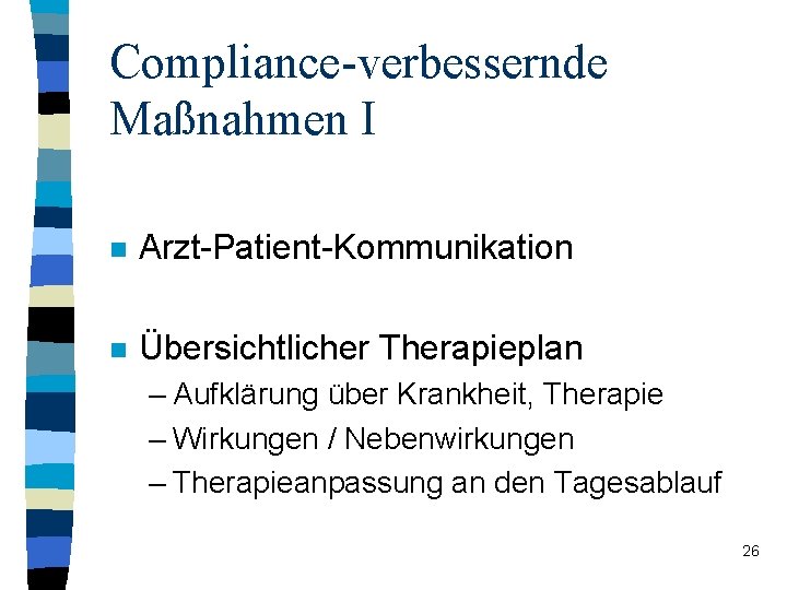 Compliance-verbessernde Maßnahmen I n Arzt-Patient-Kommunikation n Übersichtlicher Therapieplan – Aufklärung über Krankheit, Therapie –