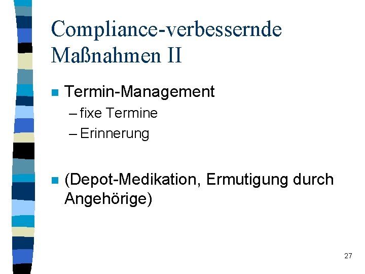 Compliance-verbessernde Maßnahmen II n Termin-Management – fixe Termine – Erinnerung n (Depot-Medikation, Ermutigung durch