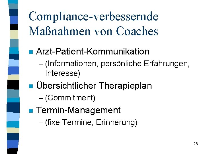 Compliance-verbessernde Maßnahmen von Coaches n Arzt-Patient-Kommunikation – (Informationen, persönliche Erfahrungen, Interesse) n Übersichtlicher Therapieplan
