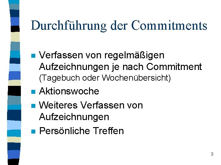 Durchführung der Commitments n Verfassen von regelmäßigen Aufzeichnungen je nach Commitment (Tagebuch oder Wochenübersicht)