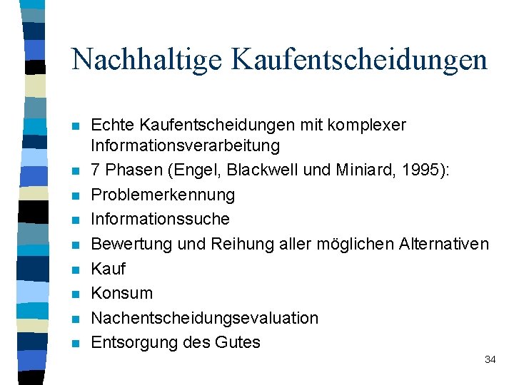 Nachhaltige Kaufentscheidungen n n n n Echte Kaufentscheidungen mit komplexer Informationsverarbeitung 7 Phasen (Engel,