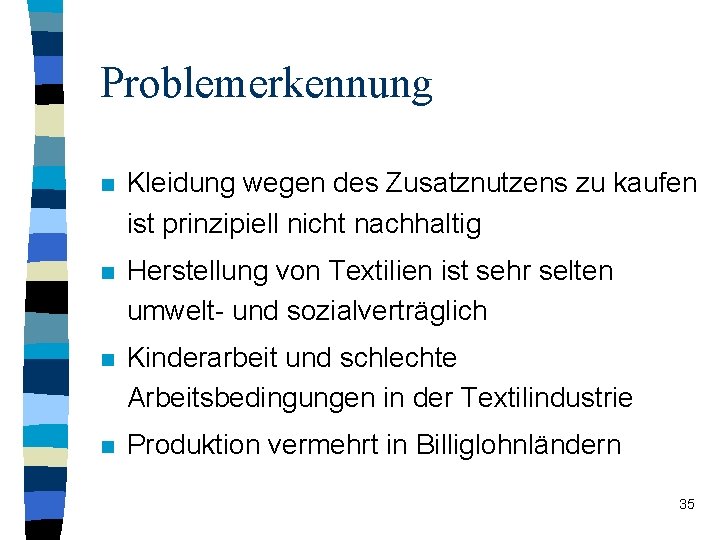 Problemerkennung n Kleidung wegen des Zusatznutzens zu kaufen ist prinzipiell nicht nachhaltig n Herstellung