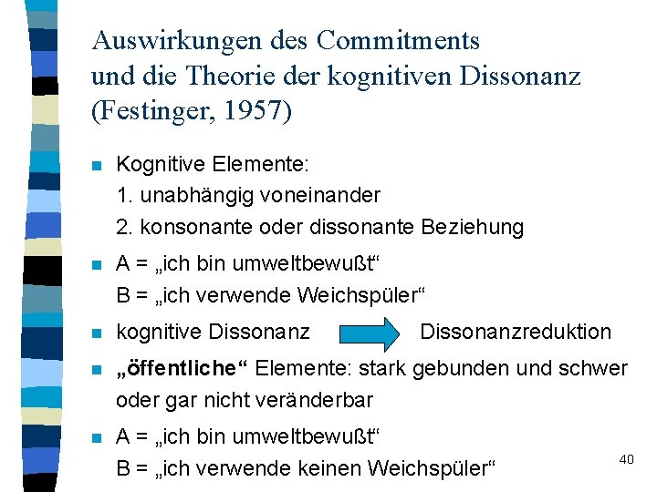Auswirkungen des Commitments und die Theorie der kognitiven Dissonanz (Festinger, 1957) n Kognitive Elemente: