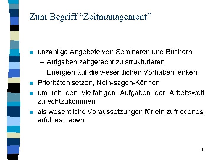 Zum Begriff “Zeitmanagement” n n unzählige Angebote von Seminaren und Büchern – Aufgaben zeitgerecht