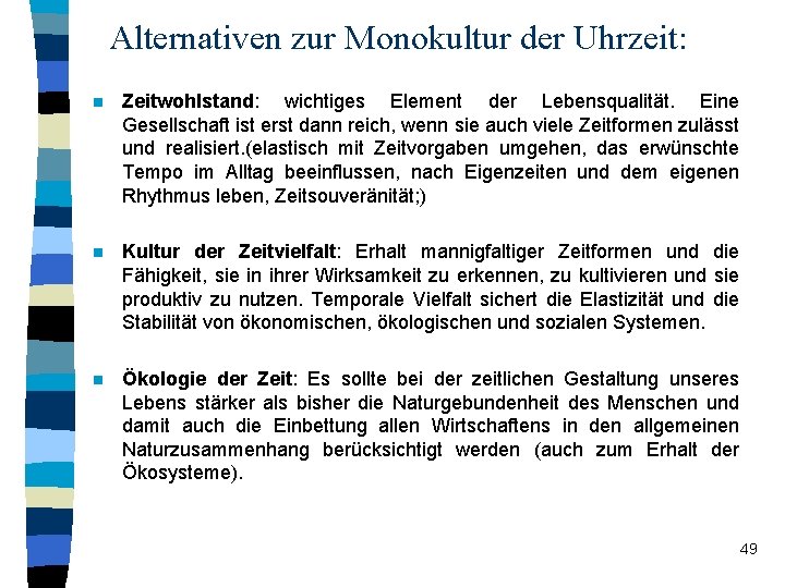 Alternativen zur Monokultur der Uhrzeit: n Zeitwohlstand: wichtiges Element der Lebensqualität. Eine Gesellschaft ist