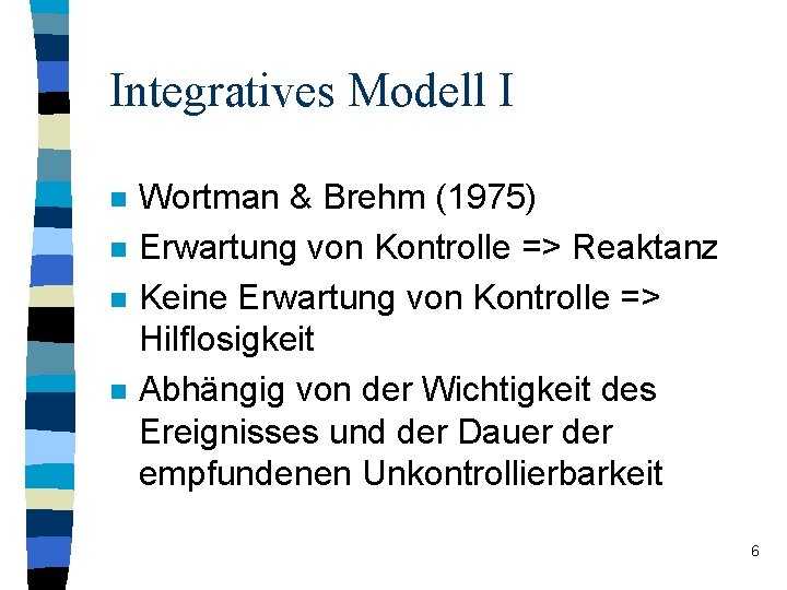 Integratives Modell I n n Wortman & Brehm (1975) Erwartung von Kontrolle => Reaktanz