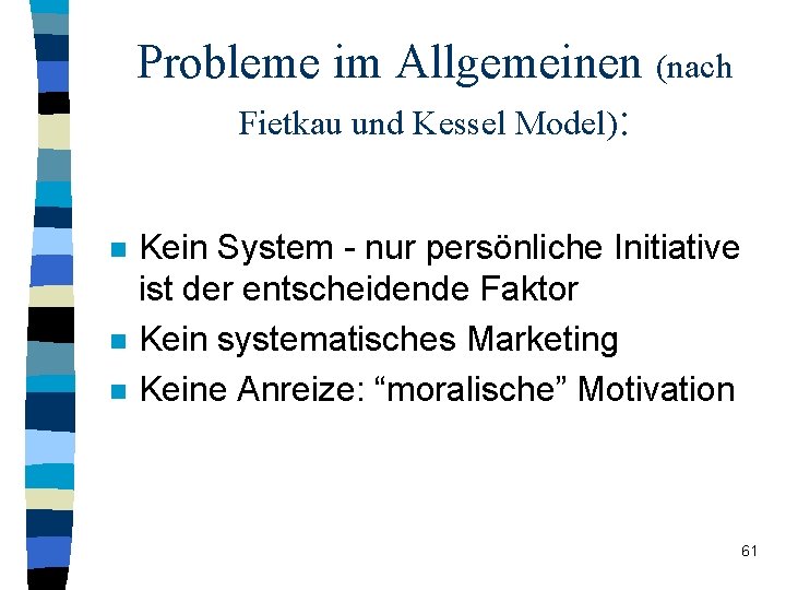 Probleme im Allgemeinen (nach Fietkau und Kessel Model): n n n Kein System -