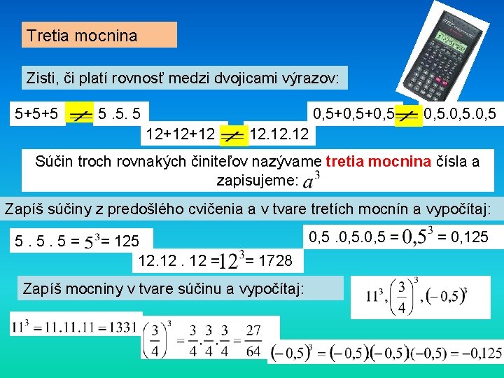 Tretia mocnina Zisti, či platí rovnosť medzi dvojicami výrazov: 5+5+5 5. 5. 5 0,