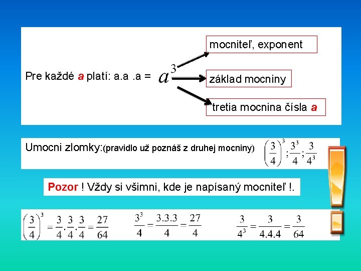 mocniteľ, exponent Pre každé a platí: a. a. a = základ mocniny tretia mocnina