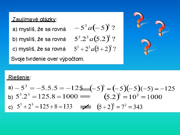 Zaujímavé otázky: a) myslíš, že sa rovná b) myslíš, že sa rovná c) myslíš,