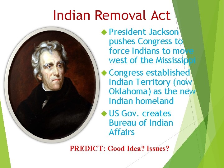 Indian Removal Act President Jackson pushes Congress to force Indians to move west of