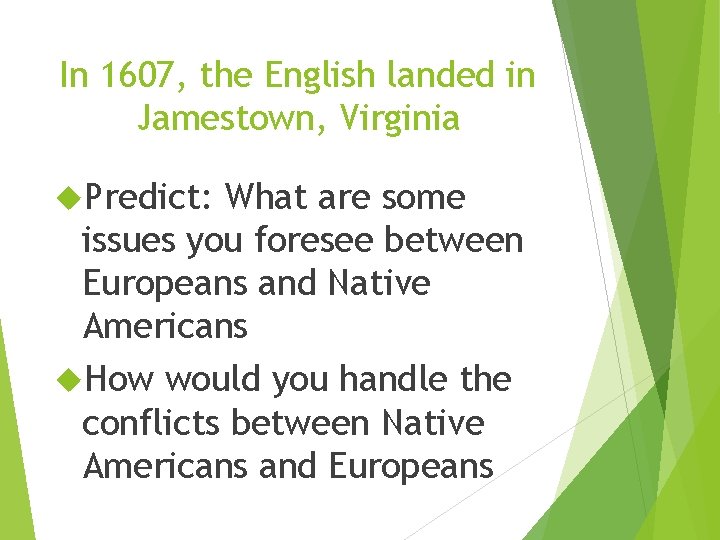 In 1607, the English landed in Jamestown, Virginia Predict: What are some issues you