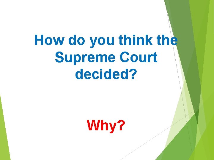 How do you think the Supreme Court decided? Why? 