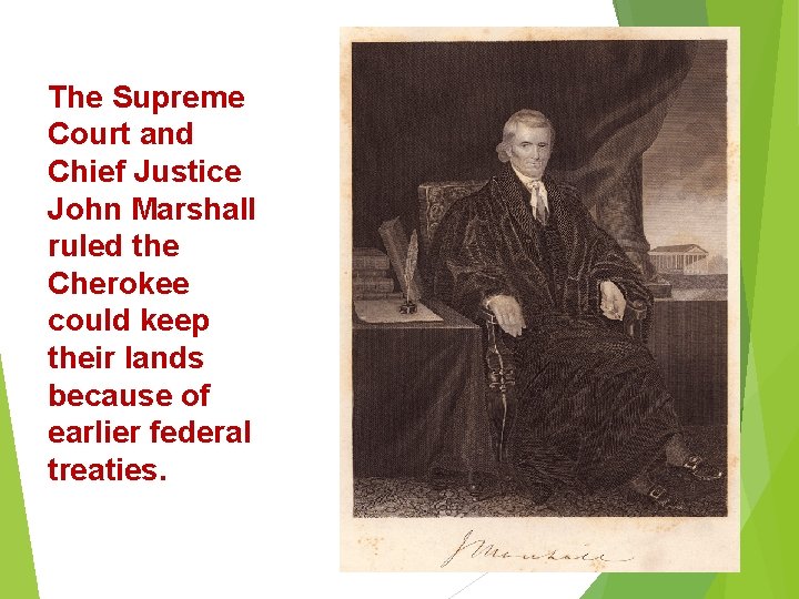 The Supreme Court and Chief Justice John Marshall ruled the Cherokee could keep their