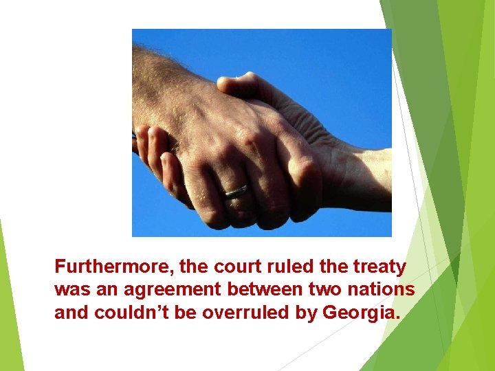 Furthermore, the court ruled the treaty was an agreement between two nations and couldn’t