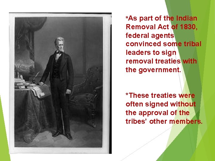 *As part of the Indian Removal Act of 1830, federal agents convinced some tribal