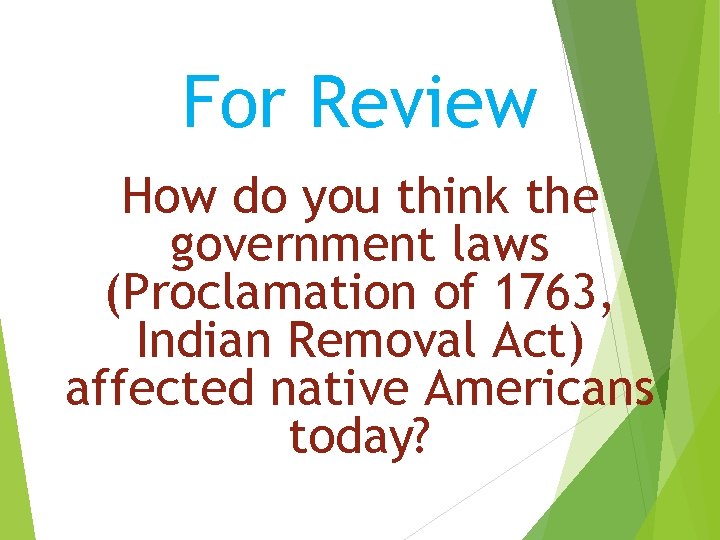 For Review How do you think the government laws (Proclamation of 1763, Indian Removal