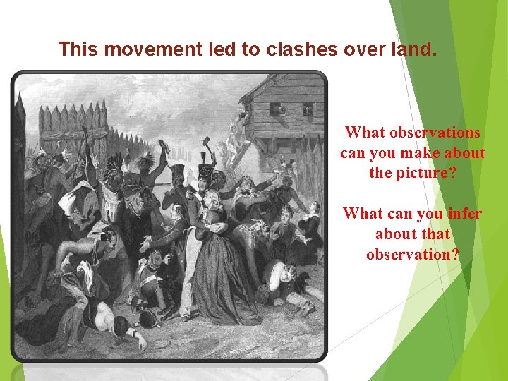 This movement led to clashes over land. What observations can you make about the