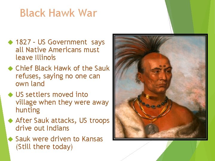 Black Hawk War 1827 – US Government says all Native Americans must leave Illinois