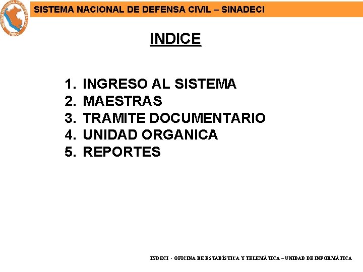 SISTEMA NACIONAL DE DEFENSA CIVIL – SINADECI INDICE 1. 2. 3. 4. 5. INGRESO