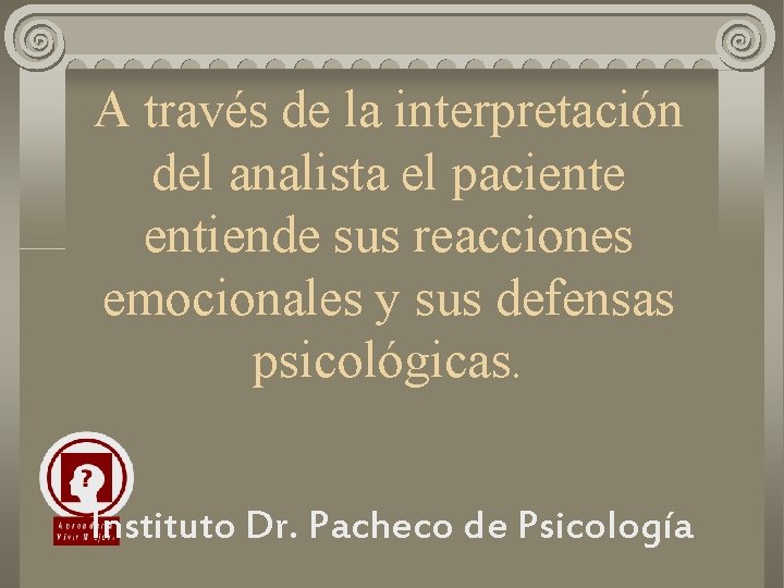 A través de la interpretación del analista el paciente entiende sus reacciones emocionales y