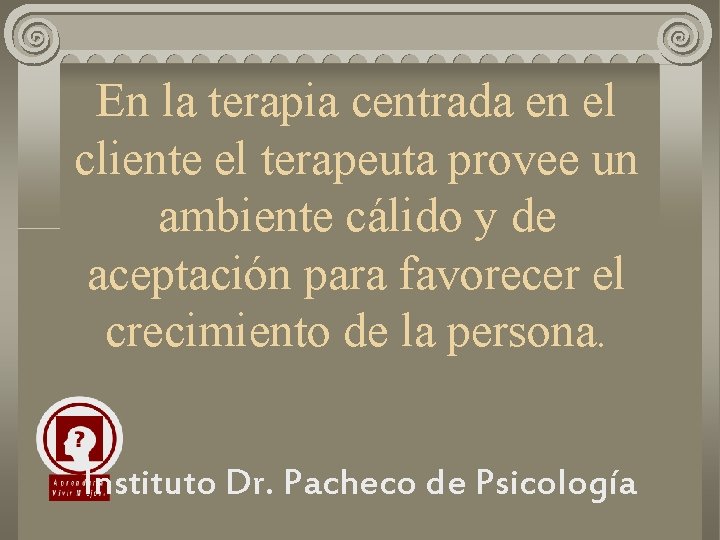 En la terapia centrada en el cliente el terapeuta provee un ambiente cálido y