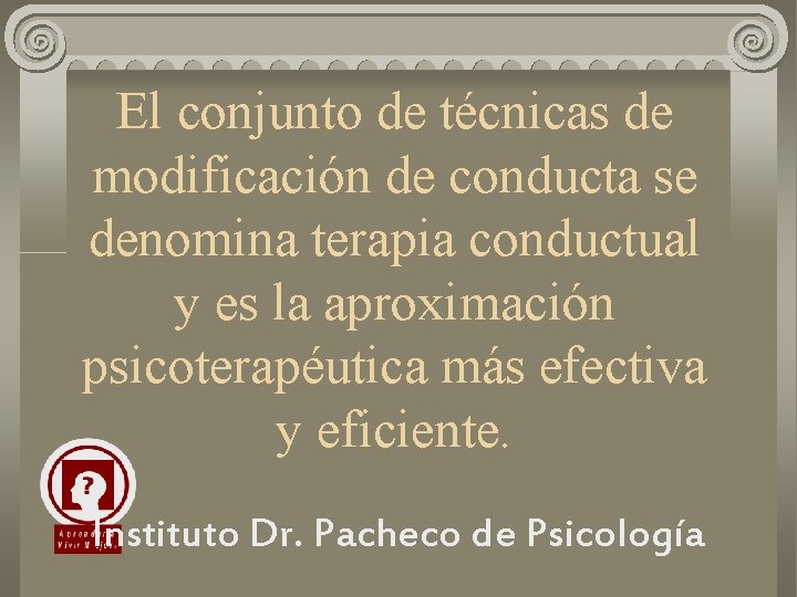 El conjunto de técnicas de modificación de conducta se denomina terapia conductual y es