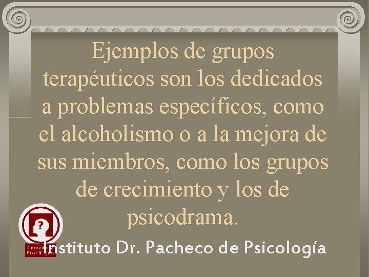 Ejemplos de grupos terapéuticos son los dedicados a problemas específicos, como el alcoholismo o