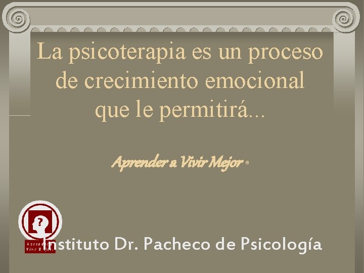 La psicoterapia es un proceso de crecimiento emocional que le permitirá. . . Aprender