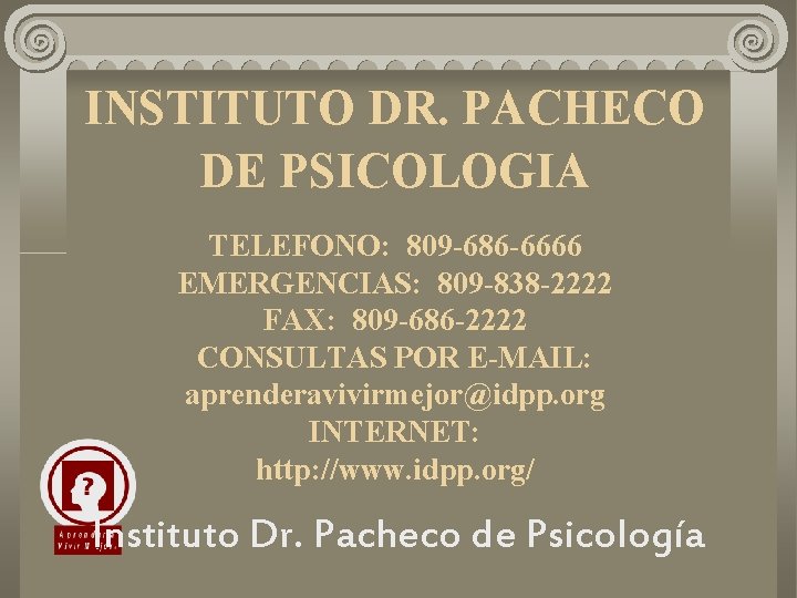 INSTITUTO DR. PACHECO DE PSICOLOGIA TELEFONO: 809 -686 -6666 EMERGENCIAS: 809 -838 -2222 FAX: