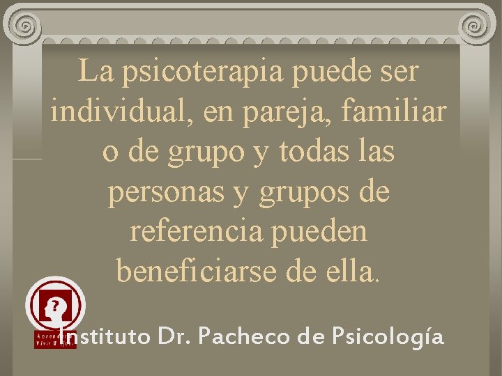 La psicoterapia puede ser individual, en pareja, familiar o de grupo y todas las