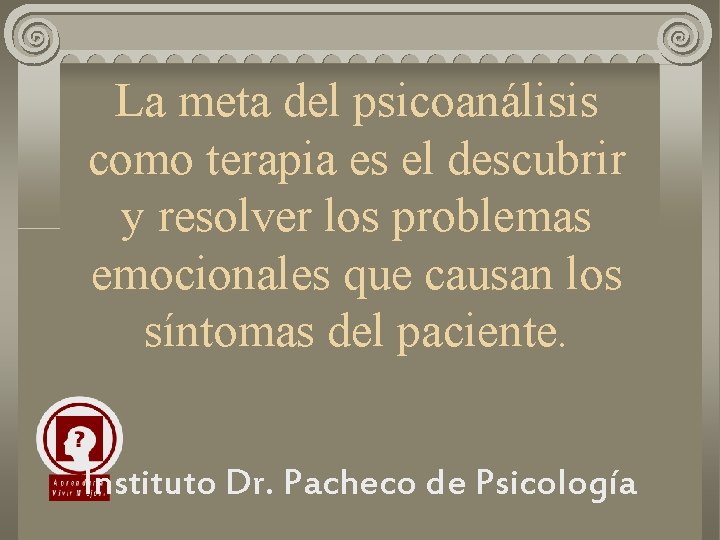 La meta del psicoanálisis como terapia es el descubrir y resolver los problemas emocionales