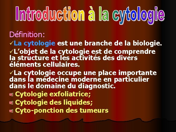 Définition: üLa cytologie est une branche de la biologie. üL’objet de la cytologie est
