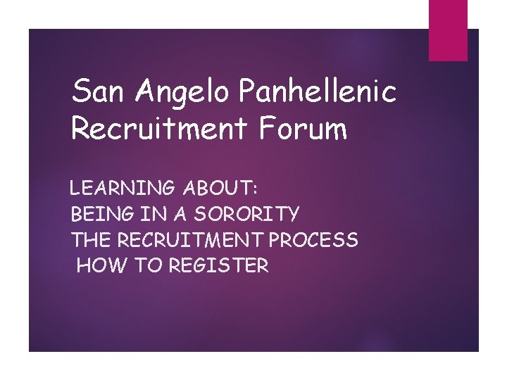 San Angelo Panhellenic Recruitment Forum LEARNING ABOUT: BEING IN A SORORITY THE RECRUITMENT PROCESS