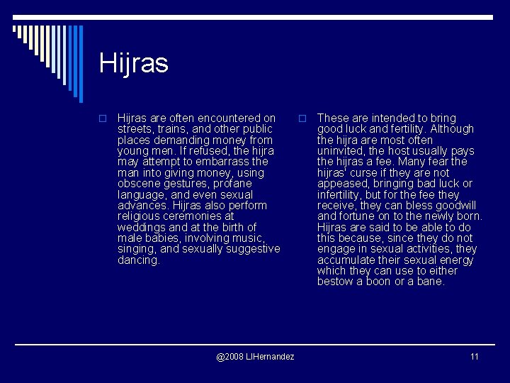 Hijras o Hijras are often encountered on streets, trains, and other public places demanding