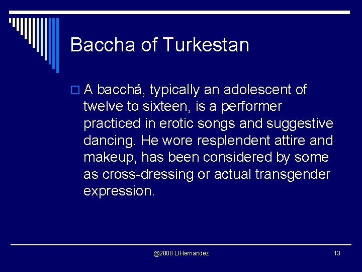 Baccha of Turkestan o A bacchá, typically an adolescent of twelve to sixteen, is
