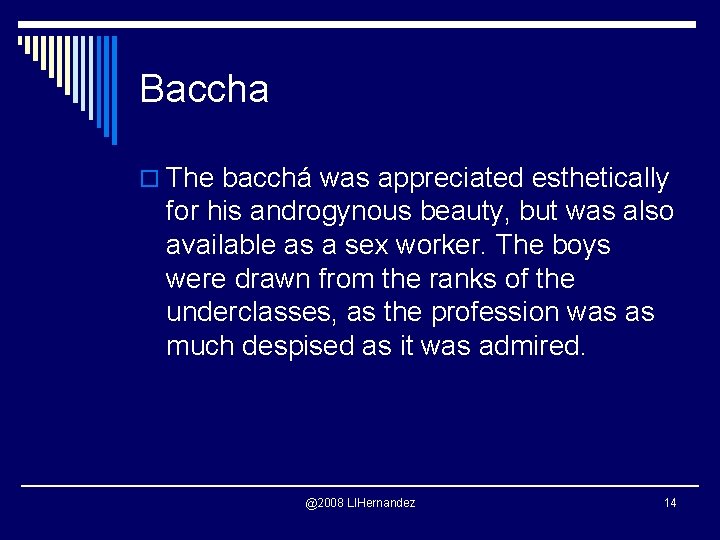 Baccha o The bacchá was appreciated esthetically for his androgynous beauty, but was also