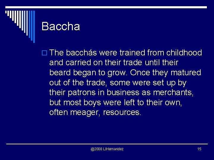 Baccha o The bacchás were trained from childhood and carried on their trade until