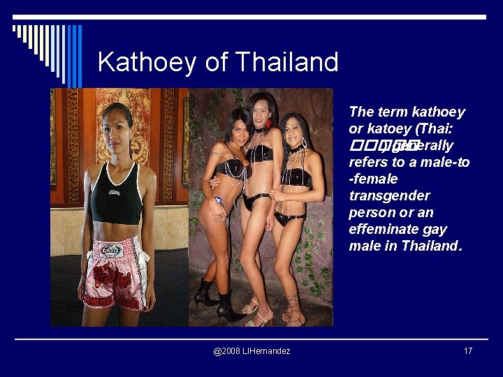 Kathoey of Thailand The term kathoey or katoey (Thai: ����� ) generally refers to