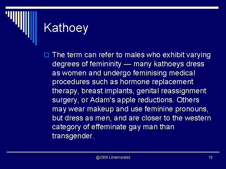 Kathoey o The term can refer to males who exhibit varying degrees of femininity
