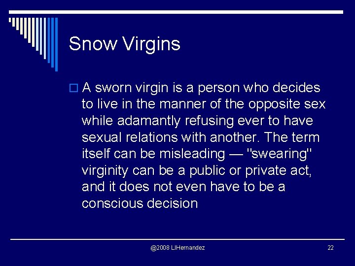 Snow Virgins o A sworn virgin is a person who decides to live in