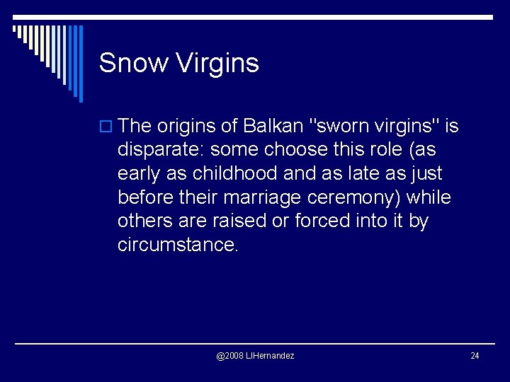 Snow Virgins o The origins of Balkan "sworn virgins" is disparate: some choose this