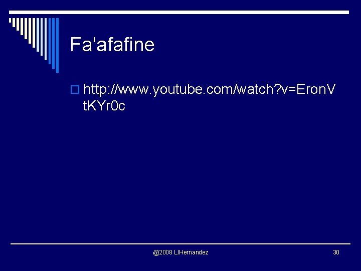 Fa'afafine o http: //www. youtube. com/watch? v=Eron. V t. KYr 0 c @2008 LIHernandez