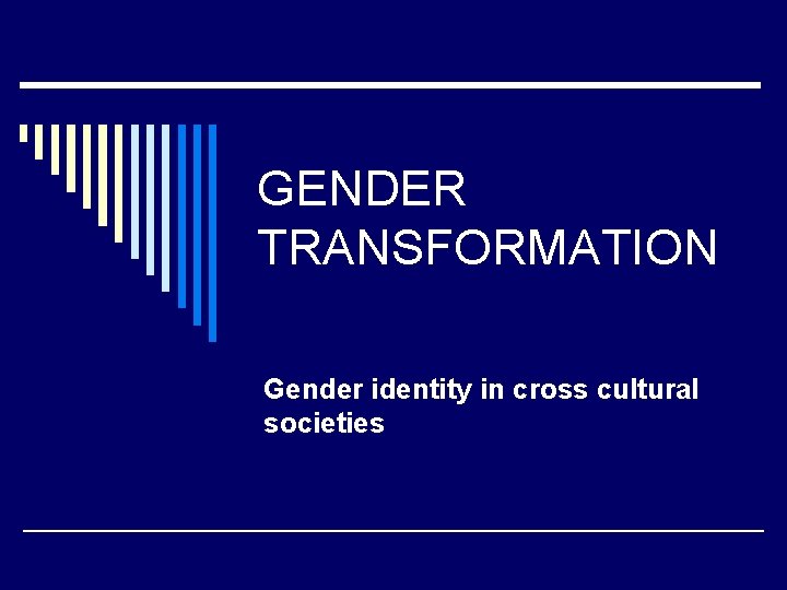 GENDER TRANSFORMATION Gender identity in cross cultural societies 