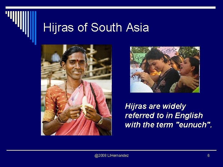 Hijras of South Asia Hijras are widely referred to in English with the term