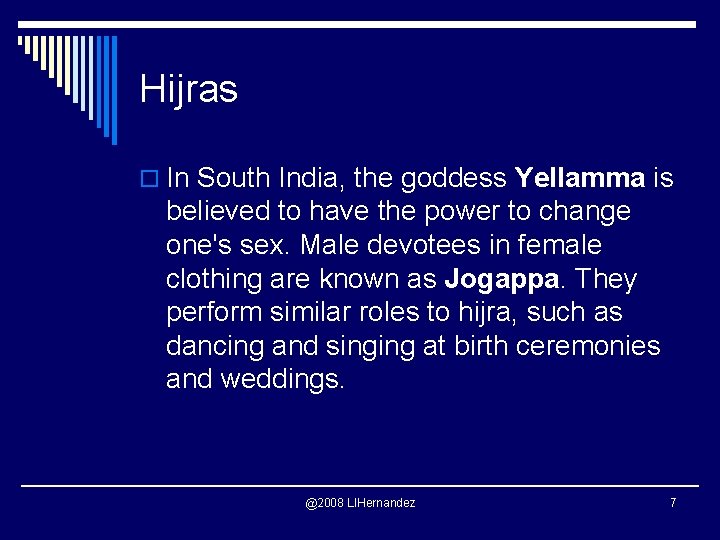 Hijras o In South India, the goddess Yellamma is believed to have the power