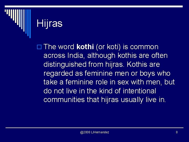 Hijras o The word kothi (or koti) is common across India, although kothis are