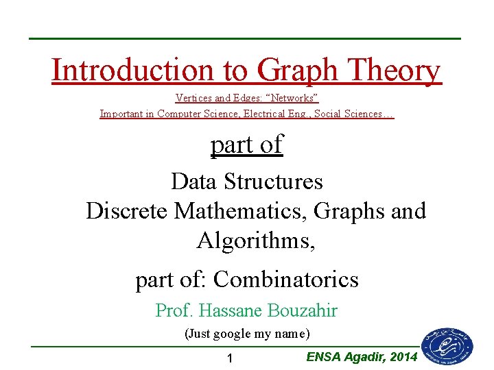 Introduction to Graph Theory Vertices and Edges: “Networks” Important in Computer Science, Electrical Eng.