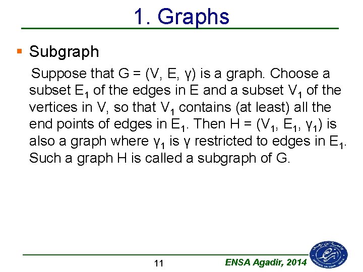 1. Graphs § Subgraph Suppose that G = (V, E, γ) is a graph.